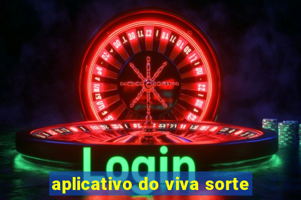 aplicativo do viva sorte